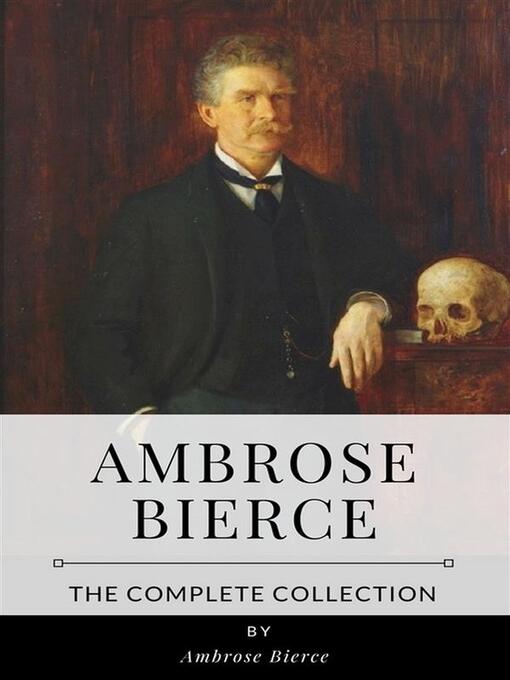 Title details for Ambrose Bierce – the Complete Collection by Ambrose Bierce - Wait list